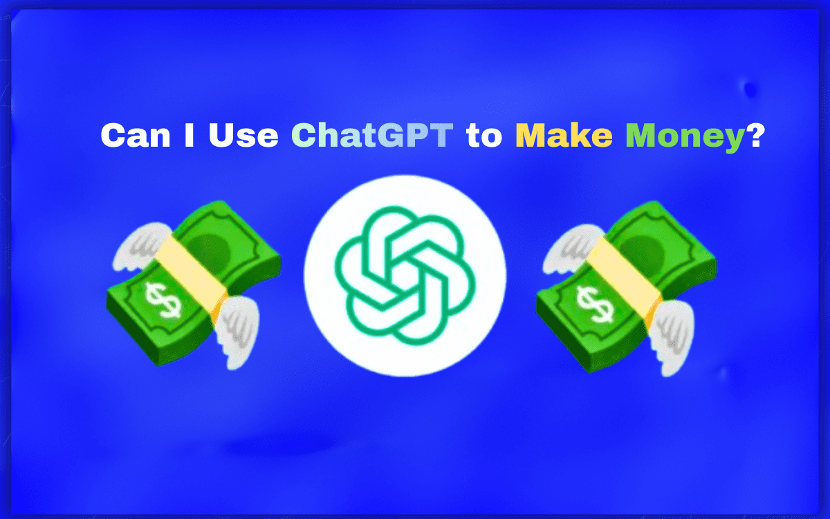 Can I Use ChatGPT to Make Money?