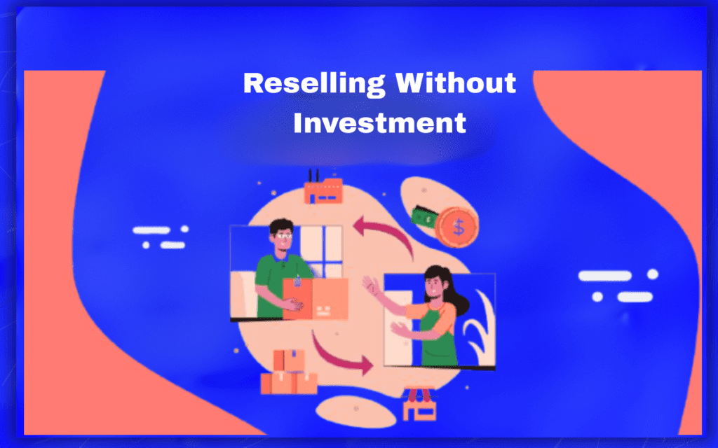 Reselling Without Investment