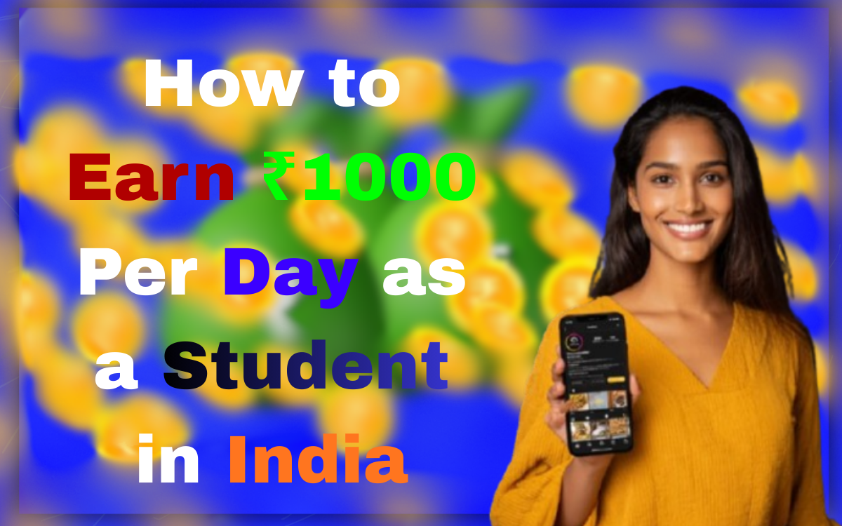 How to Earn ₹1000 Per Day as a Student in India