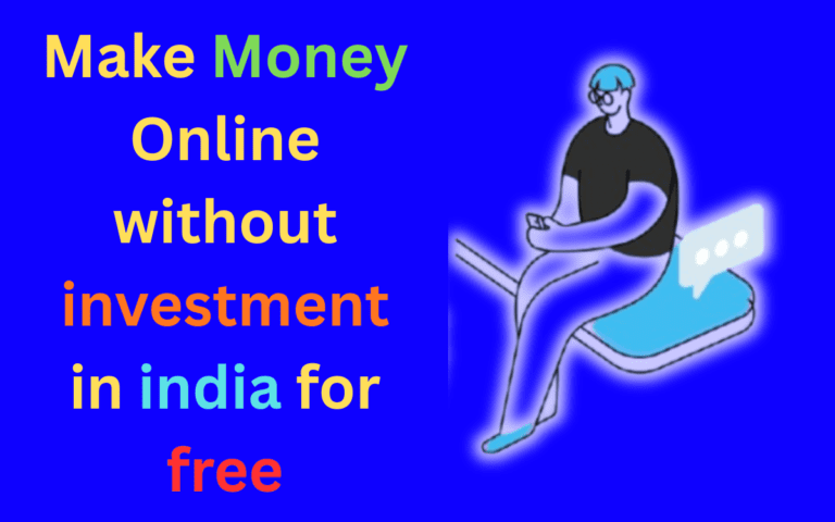 Make Money Online without investment in india for free